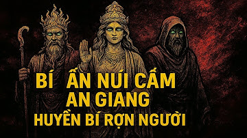 BÍ ẨN NÚI CẤM AN GIANG – Những Giai Thoại Rợn Người Suốt Hàng Ngàn Năm