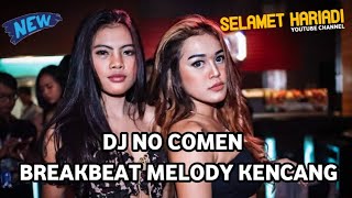 DJ BREAKBEAT NO COMEN X KEKASIH TERHEBAT X TERHALANG RESTU X BUKAN INGIN MENDUAKANMU [ SELAMET HRD ]