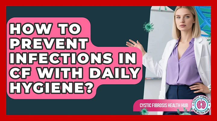 How To Prevent Infections In CF With Daily Hygiene? - Cystic Fibrosis Health Hub