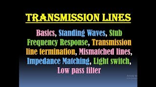 Transmission Lines - Standing Waves, Termination, Impedance Matching, Mismatched Lines, Stub Frequen