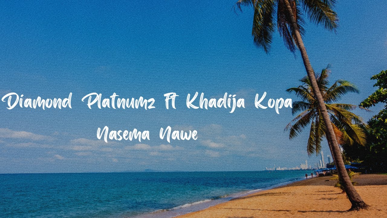 Diamond Platnumz ft Khadija Kopa   Nasema Nawe Lyric Video