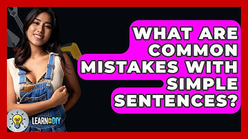 What Are Common Mistakes With Simple Sentences? - LearnToDIY360.com