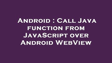 Android : Call Java function from JavaScript over Android WebView