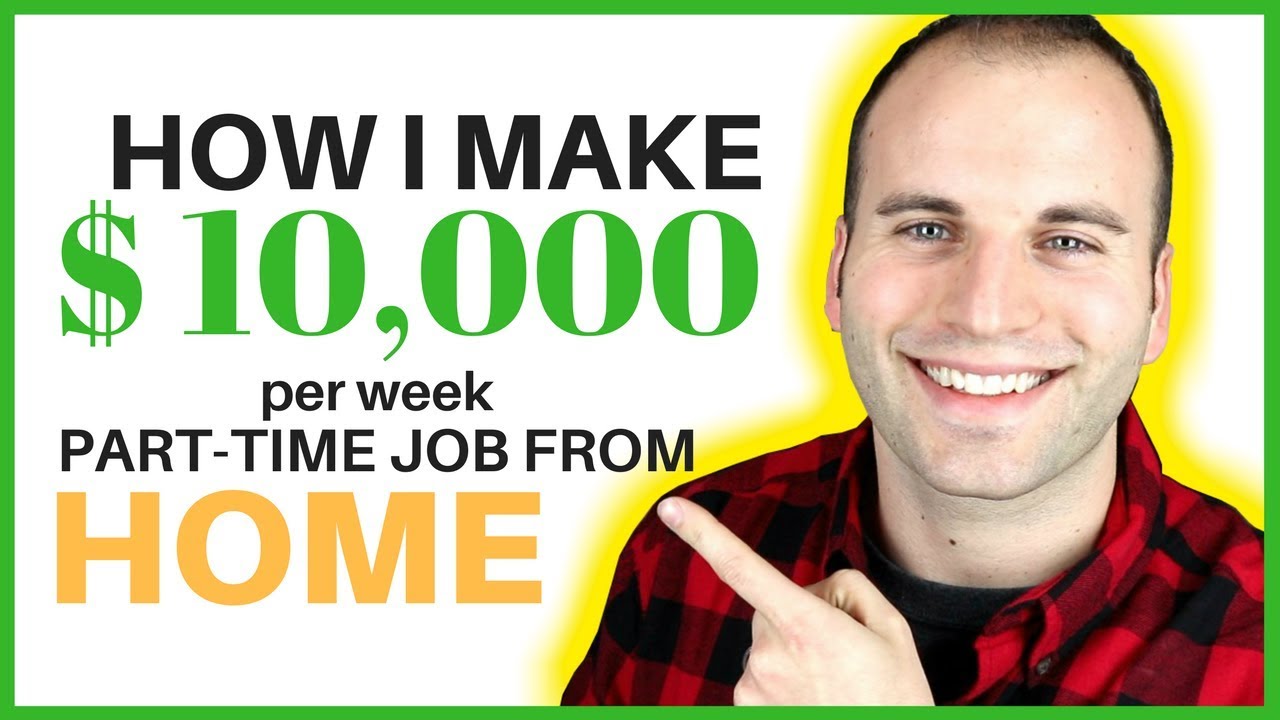 HOW I MAKE $10,000 PER WEEK WORKING A PART TIME JOB FROM HOME