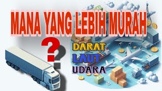 Mana yang Lebih Murah? Pengiriman Darat, Laut, atau Udara? Cari Tahu Disini!