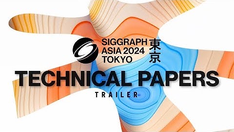 SIGGRAPH Asia 2024 – Technical Papers Trailer
