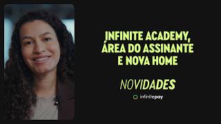 Novidades InfinitePay: InfiniteAcademy, Área do Assinante e Nova Home