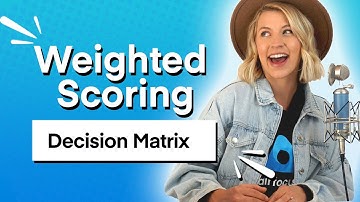 The Weighted Scoring Decision Matrix - Explanation and Step-by-Step Guide