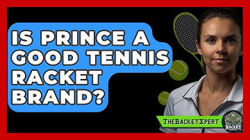 Is Prince A Good Tennis Racket Brand? - The Racket Xpert