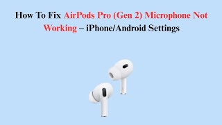 How To Fix AirPods Pro (Gen 2) Microphone Not Working – iPhone/Android Settings
