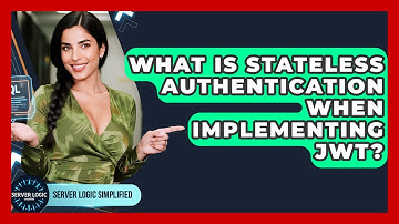 What Is Stateless Authentication When Implementing JWT? - Server Logic Simplified