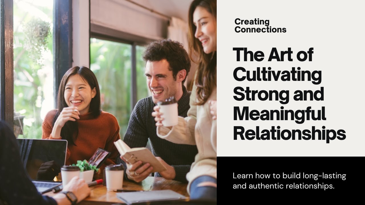 "Creating Connections: The Art of Cultivating Strong and Meaningful ...