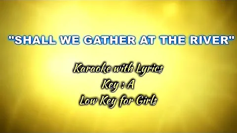 SHALL WE GATHER AT THE RIVER "Karaoke" (Low Key for Girls)