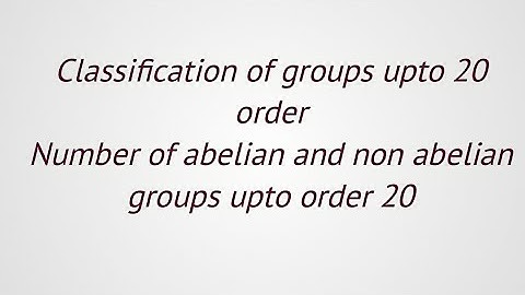Lec#75||Group theory|| list of abelian and non abelian  groups  upto 20 order