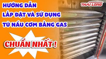 Hướng dẫn sử dụng tủ nấu cơm công nghiệp bằng gas chi tiết nhất | Thái Long