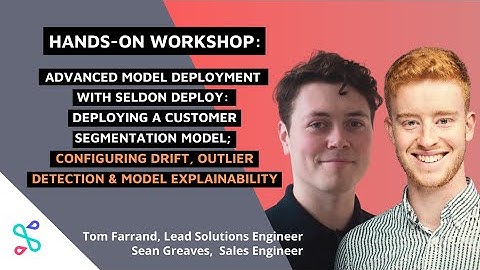 Workshop Sessions: Advanced Model Deployment with Seldon Deploy