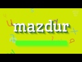 Mazdur  comment dire mazdur   mazdur mazdur  how to say mazdur mazdur