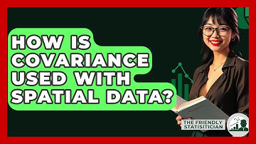 How Is Covariance Used With Spatial Data? - The Friendly Statistician