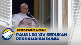 Paus Leo XIV Serukan Perdamaian Dunia, Perang Harus Dihentikan! - [Metro Pagi Primetime]