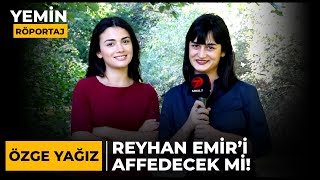 Reyhan, Emir'i Affedecek Mi ? | Yemin Dizisinin Reyhan'ı, Özge Yağız Sorularımızı Cevapladı