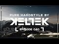 Keltek presents pure hardstyle  episode 40