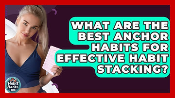 What Are The Best Anchor Habits For Effective Habit Stacking? - Habit Hacks Hub