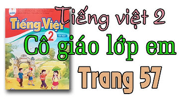 Tiếng việt lớp 2 sách cánh diều |bài đọc Cô giáo lớp em trang 57