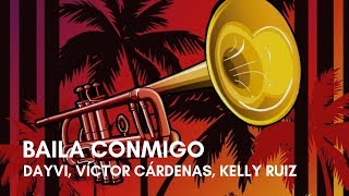 Dayvi, Víctor Cárdenas - Baila Conmigo (feat. Kelly Ruiz) (Letra)