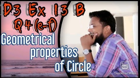 Q4(e,f) || Ex 13B || D3 || Geometrical properties of a Circle || NSM 7th edition