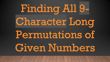 Finding All 9-Character Long Permutations of Given Numbers