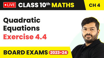 Quadratic Equations - Exercise 4.4 | Class 10 Maths Chapter 4 (LIVE)