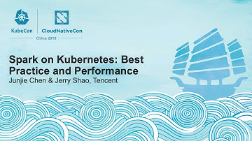 Spark on Kubernetes: Best Practice and Performance - Junjie Chen & Jerry Shao, Tencent