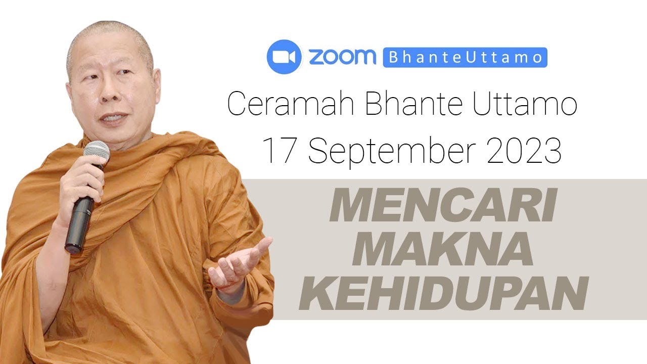 Ceramah Bhante Uttamo 17 September 2023 : Mencari Makna Kehidupan