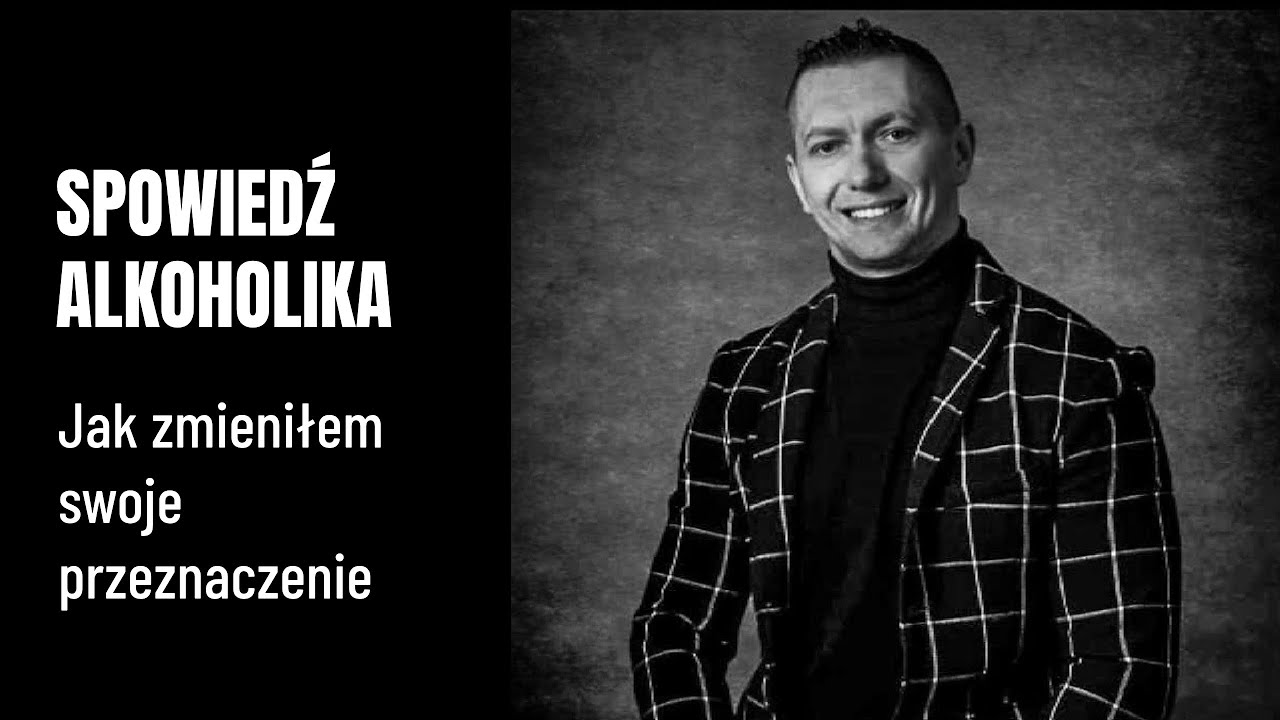SPOWIEDŹ ALKOHOLIKA - Jak zmieniłem swoje przeznaczenie