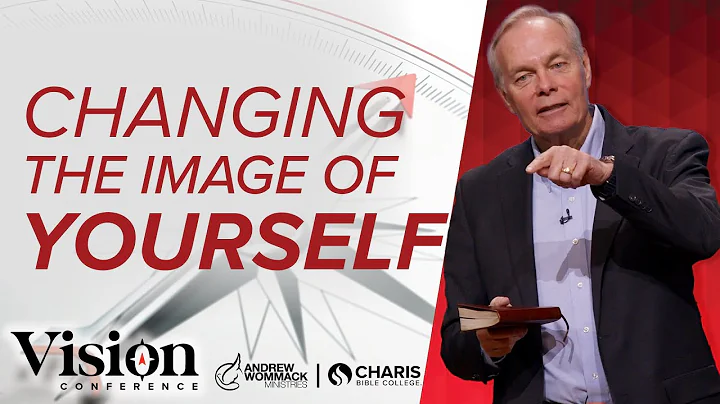 Changing the Image of Yourself - Andrew Wommack @ Vision Conference - Session 6
