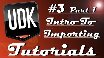 UDK tutorial 3 part 1 - importing