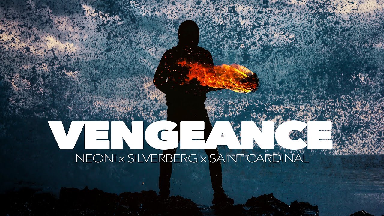 Neoni x Silverberg x Saint Cardinal   Vengeance Official Lyric Video
