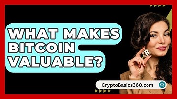 What Makes Bitcoin Valuable? - CryptoBasics360.com