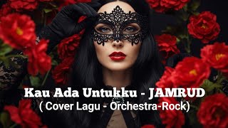 Kau Ada Untuku - JAMRUD (Cover lagu -  Orchestra-Rock 