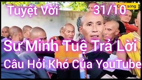 31/10 Sư Minh Tuệ Trả Lời Câu Hỏi Khó Của YouTube Rất Tuyệt Vời