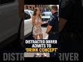 DISTRACTED DRIVER ADMITS TO 'DRINK CONCEPT'