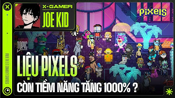 Pixels | Liệu còn tiềm năng tăng 1000% - Người mới còn cơ hội trong Pixels không ? - X GameFi