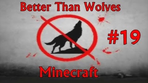 Minecraft Better Than Wolves EP19 - Let