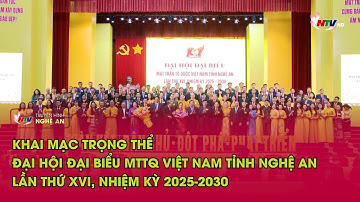 Khai mạc trọng thể Đại hội đại biểu MTTQ Việt Nam tỉnh Nghệ An lần thứ XVI, nhiệm kỳ 2025-2030