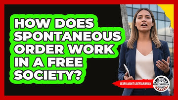 How Does Spontaneous Order Work In A Free Society? - Learn About Libertarianism