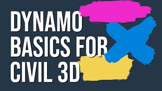 Dynamo Basics for Civil 3D