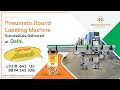 Automatic Pneumatic Round Bottle Labeling Machine Successfully Delivered at Delhi