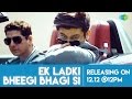 Ek Ladki Bheegi Bhaagi Si | Teaser 1| Aqeel Ali & Meiyang Chang