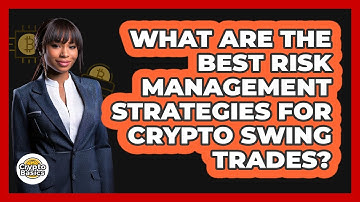 What Are The Best Risk Management Strategies For Crypto Swing Trades? - CryptoBasics360.com