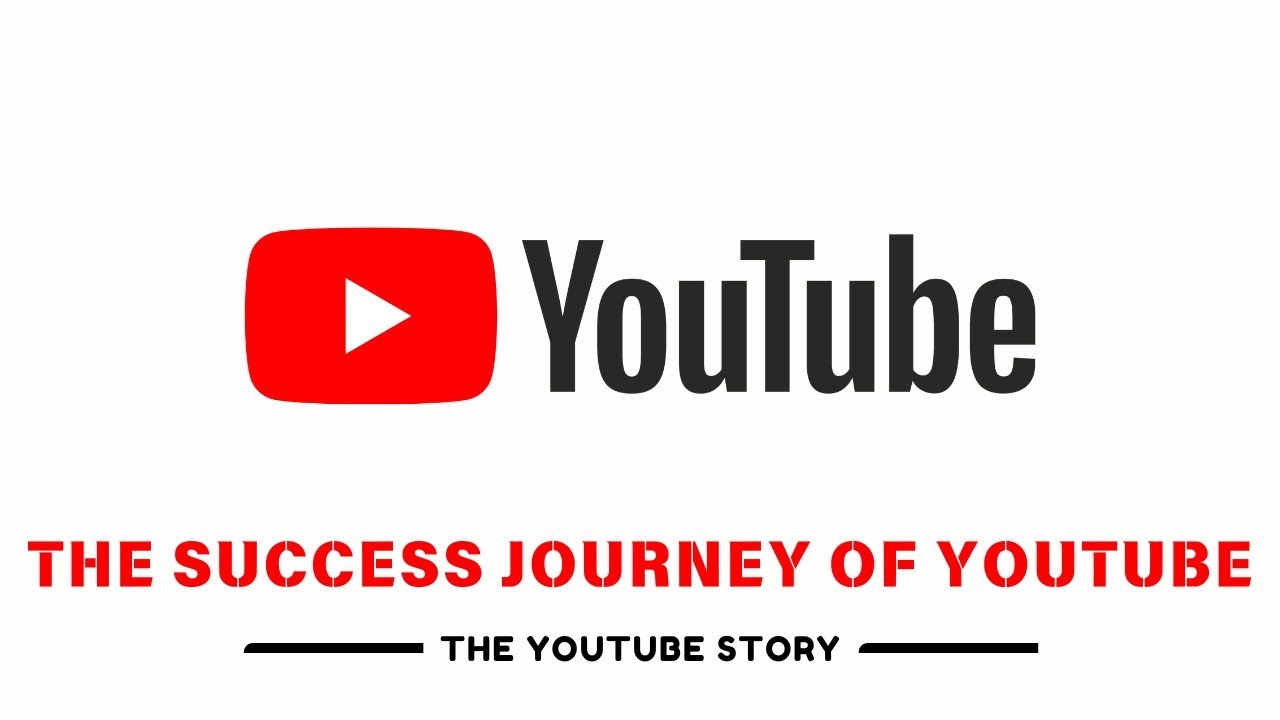 THE SUCCESS JOURNEY OF YOUTUBE - YouTube